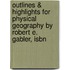 Outlines & Highlights For Physical Geography By Robert E. Gabler, Isbn