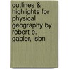 Outlines & Highlights For Physical Geography By Robert E. Gabler, Isbn by Cram101 Textbook Reviews