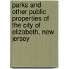 Parks And Other Public Properties Of The City Of Elizabeth, New Jersey by Unknown