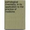 Pathological Chemistry, In Its Application To The Practice Of Medicine by Rodier