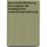 Personalentwicklung als Aufgabe der strategischen Unternehmensführung by Thomas KobaS