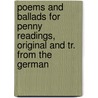 Poems And Ballads For Penny Readings, Original And Tr. From The German door Agra