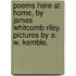 Poems Here At Home, By James Whitcomb Riley. Pictures By E. W. Kemble.