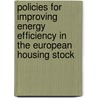 Policies For Improving Energy Efficiency In The European Housing Stock door M.M. Sunikka
