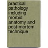 Practical Pathology Including Morbid Anatomy And Post-Mortem Technique door James Miller