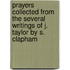 Prayers Collected From The Several Writings Of J. Taylor By S. Clapham