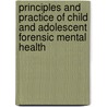 Principles and Practice of Child and Adolescent Forensic Mental Health by Peter Ash
