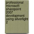 Professional Microsoft SharePoint 2007 Development Using Silverlight 2