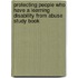 Protecting People Who Have A Learning Disability From Abuse Study Book