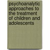 Psychoanalytic Approaches to the Treatment of Children and Adolescents by Jerrold R. Bradell