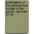 Publications Of The Astronomical Society Of The Pacific, Volumes 31-32
