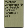 Rechtliche Vorschriften für den Bereich Bäckerei / Konditorei / Cafe door Onbekend