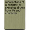 Recollections Of A Minister; Or Sketches Drawn From Life And Character by John T. Barr