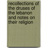 Recollections Of The Druses Of The Lebanon And Notes On Their Religion by The Earl of Carnarvon
