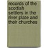Records Of The Scottish Settlers In The River Plate And Their Churches