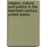 Religion, Culture, And Politics In The Twentieth-Century United States door Mark Hulsether