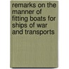 Remarks On The Manner Of Fitting Boats For Ships Of War And Transports door John Cow