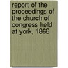 Report Of The Proceedings Of The Church Of Congress Held At York, 1866 door Church Congress