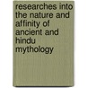 Researches Into The Nature And Affinity Of Ancient And Hindu Mythology door Vans Kennedy