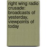 Right Wing Radio Crusade: Broadcasts Of Yesterday, Viewpoints Of Today door Ed Bell