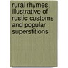 Rural Rhymes, Illustrative Of Rustic Customs And Popular Superstitions door G.T. Manning
