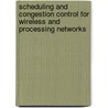 Scheduling And Congestion Control For Wireless And Processing Networks door Libin Jiang