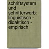 Schriftsystem und Schrifterwerb: linguistisch - didaktisch - empirisch by Unknown