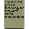 Scientific Wet Process Technology For Innovative Lsi/fpd Manufacturing door Tadahiro Ohmi