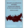 Security Cooperation Between Russia And Ukraine In The Post-Soviet Era door Deborah Sanders