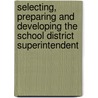 Selecting, Preparing and Developing the School District Superintendent door David Carter