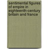 Sentimental Figures Of Empire In Eighteenth-Century Britain And France door Lynn M. Festa