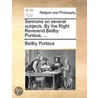 Sermons On Several Subjects. By The Right Reverend Beilby Porteus, ... door Onbekend