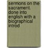 Sermons On The Sacrament. Done Into English With A Biographical Introd