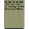 Songs For Catholic Schools And Aids To Memory For The Catechism (1860) by Jeremiah Williams Cummings