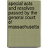 Special Acts And Resolves Passed By The General Court Of Massachusetts