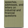 Speeches, Addresses, And Letters On Industrial And Financial Questions door William D. Kelley