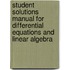 Student Solutions Manual For Differential Equations And Linear Algebra