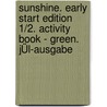 Sunshine. Early Start Edition 1/2. Activity Book - Green. JÜl-ausgabe door Onbekend