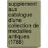 Supplement Aux Catalogue D'Une Collection De Medailles Antiques (1788)