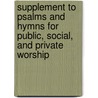 Supplement To Psalms And Hymns For Public, Social, And Private Worship by Union Baptist