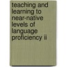 Teaching And Learning To Near-native Levels Of Language Proficiency Ii door Coalition of Distinguished Language Cent
