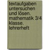 Textaufgaben untersuchen und lösen. Mathematik 3/4 Klasse. Lehrerheft door Onbekend