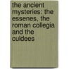 The Ancient Mysteries: The Essenes, The Roman Collegia And The Culdees by Robert Freke Gould
