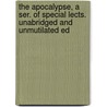 The Apocalypse, A Ser. Of Special Lects. Unabridged And Unmutilated Ed by Joseph Augustus Seiss