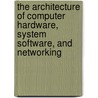 The Architecture of Computer Hardware, System Software, and Networking door Irv Englander