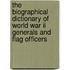 The Biographical Dictionary Of World War Ii Generals And Flag Officers