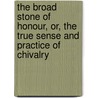 The Broad Stone Of Honour, Or, The True Sense And Practice Of Chivalry door Kenelm Henry Digby