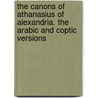 The Canons Of Athanasius Of Alexandria. The Arabic And Coptic Versions by Saint Athanasius