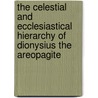 The Celestial And Ecclesiastical Hierarchy Of Dionysius The Areopagite by John Parker