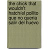 The Chick That Wouldn't Hatch/El Pollito Que No Queria Salir del Huevo by Claire Daniel